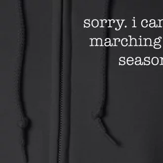 Sorry. I CanT. ItS Marching Band Season Marching Band Full Zip Hoodie