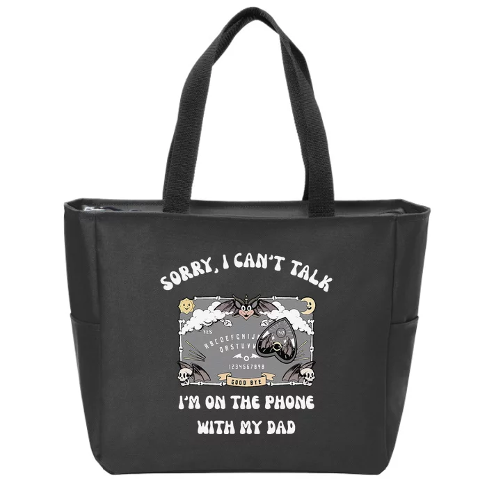 Sorry I CanT Talk IM On The Phone With My Dad Ouija Board Zip Tote Bag