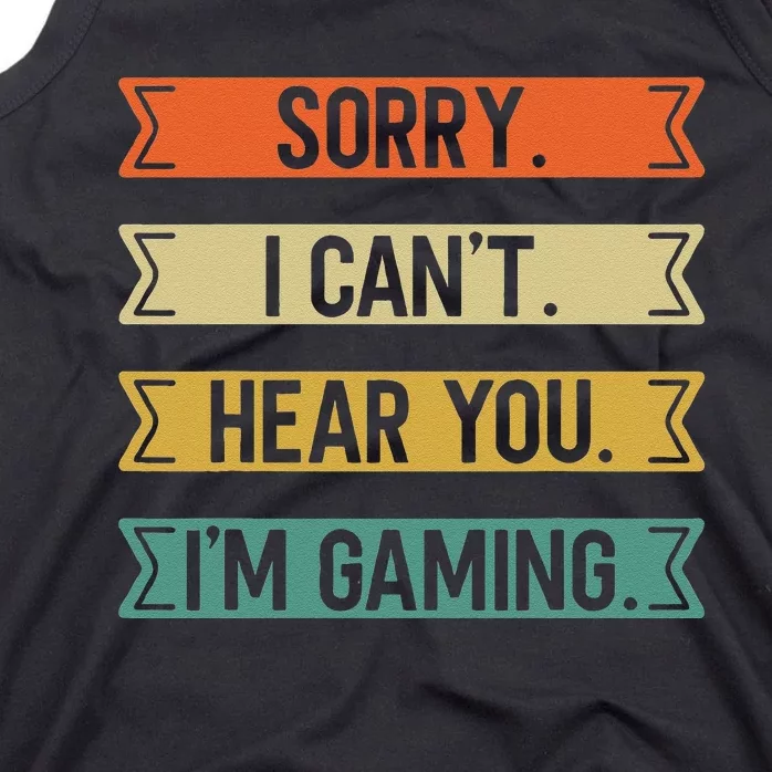 Sorry I Can't here you I'm Gaming Funny Gamer Tank Top