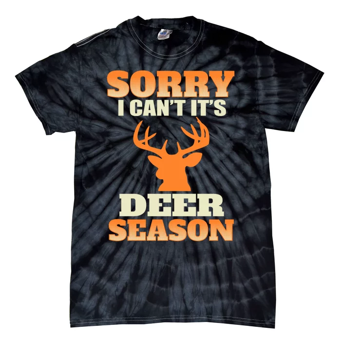 Sorry I Cant Its Deer Season Tie-Dye T-Shirt