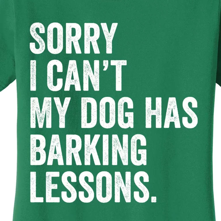 Sorry I CanT My Dog Has Barking Lessons Funny Puppy Dog Women's T-Shirt