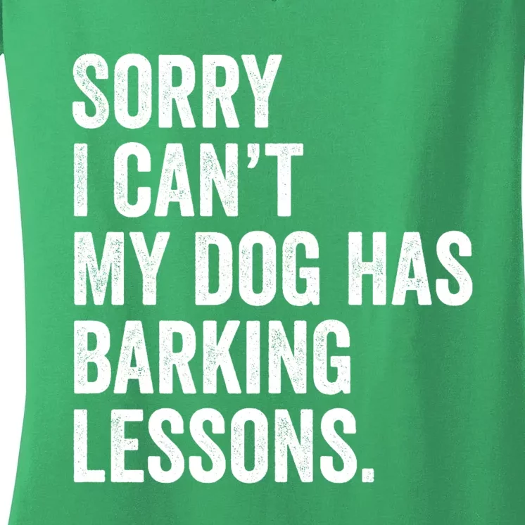 Sorry I CanT My Dog Has Barking Lessons Funny Puppy Dog Women's V-Neck T-Shirt