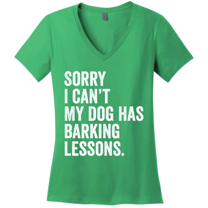 Sorry I CanT My Dog Has Barking Lessons Funny Puppy Dog Women's V-Neck T-Shirt