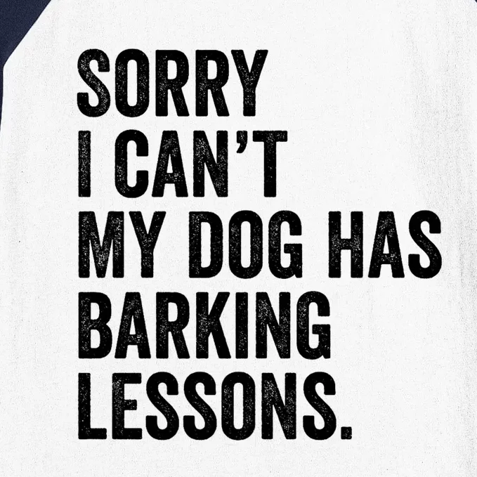 Sorry I CanT My Dog Has Barking Lessons Funny Puppy Dog Baseball Sleeve Shirt