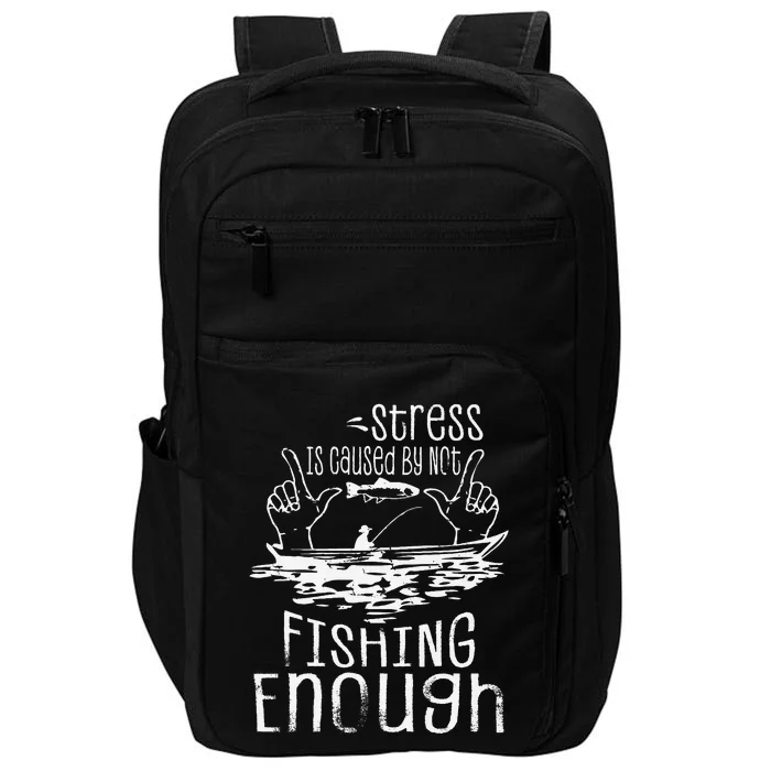 Stress Is Caused By Not Fishing Enough Funny Impact Tech Backpack