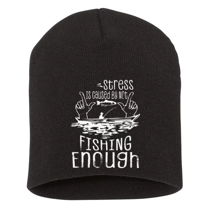 Stress Is Caused By Not Fishing Enough Funny Short Acrylic Beanie