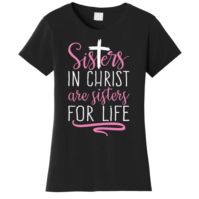 Sisters In Christ Are Sisters For Life Holy Christian Faith Women's T-Shirt