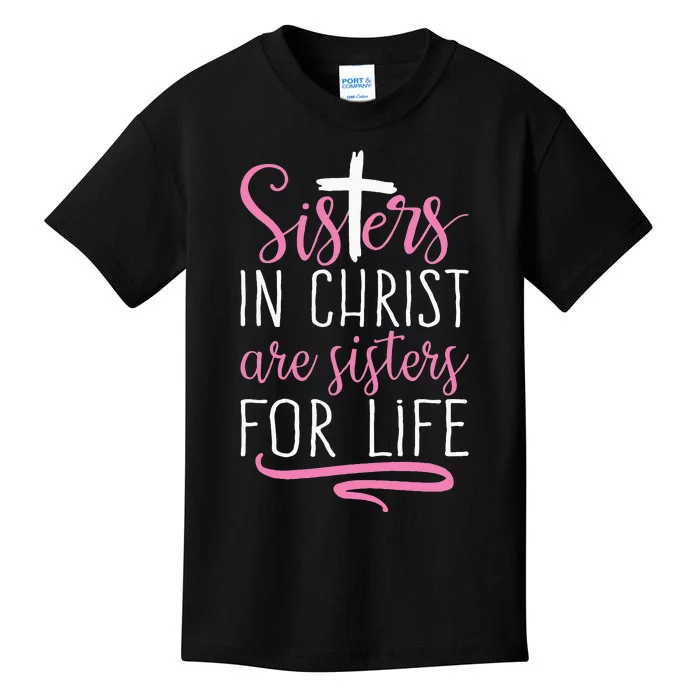 Sisters In Christ Are Sisters For Life Holy Christian Faith Kids T-Shirt