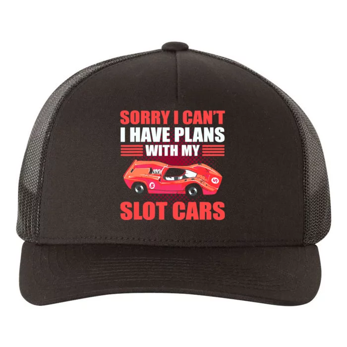 Sorry I Can't I Have Plans With My Slot Cars Slotcar Racing Yupoong Adult 5-Panel Trucker Hat