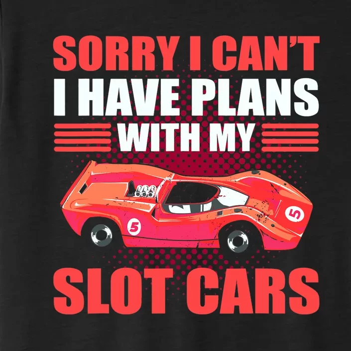 Sorry I Can't I Have Plans With My Slot Cars Slotcar Racing ChromaSoft Performance T-Shirt