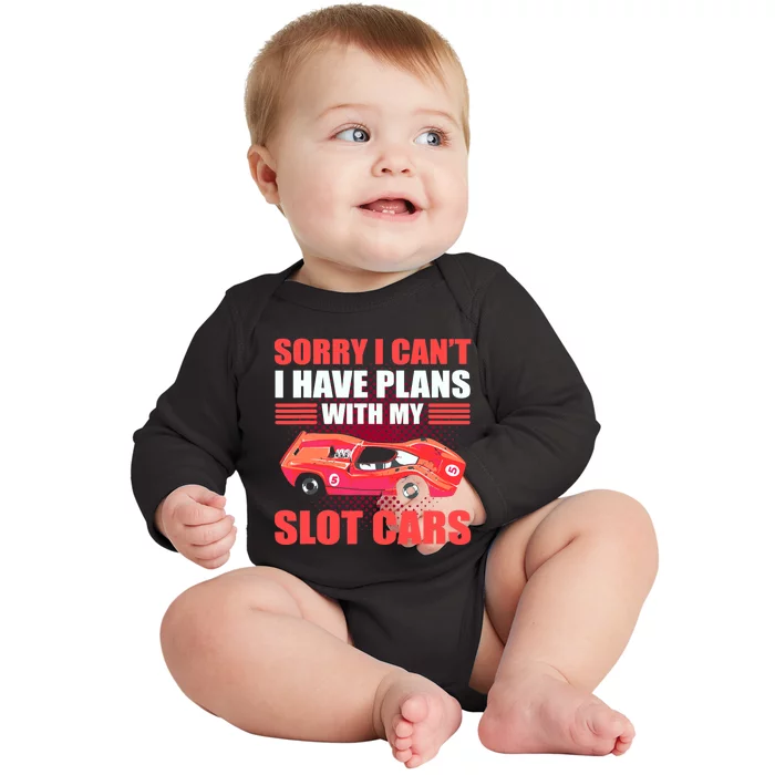 Sorry I Can't I Have Plans With My Slot Cars Slotcar Racing Baby Long Sleeve Bodysuit