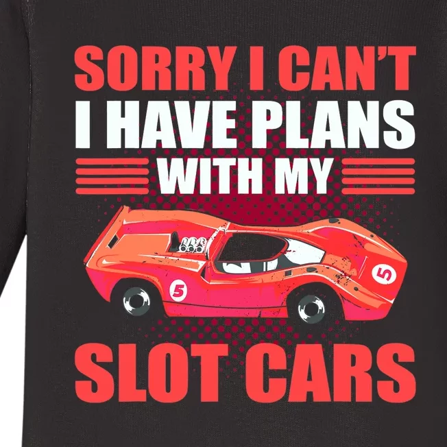 Sorry I Can't I Have Plans With My Slot Cars Slotcar Racing Baby Long Sleeve Bodysuit