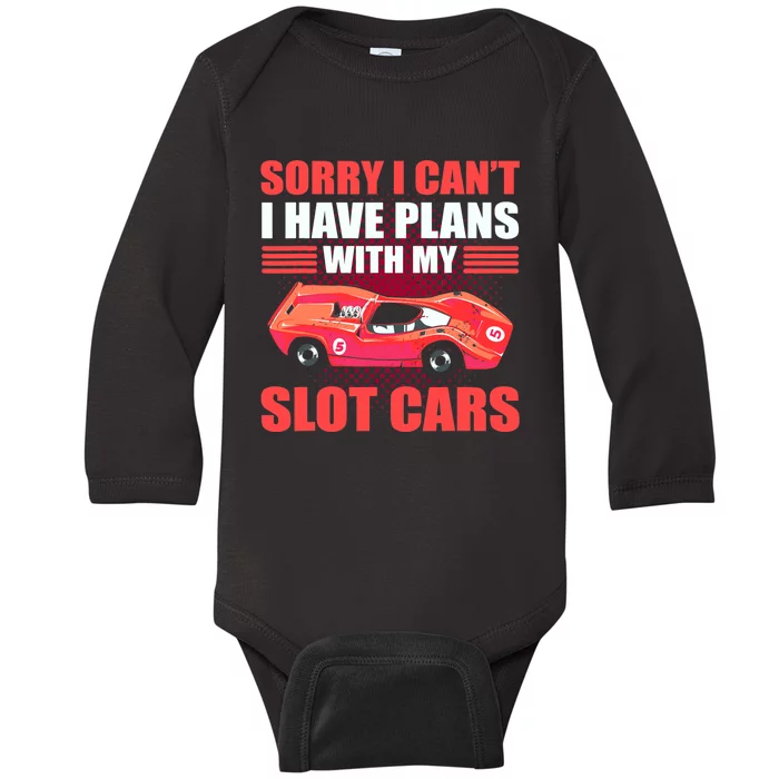 Sorry I Can't I Have Plans With My Slot Cars Slotcar Racing Baby Long Sleeve Bodysuit