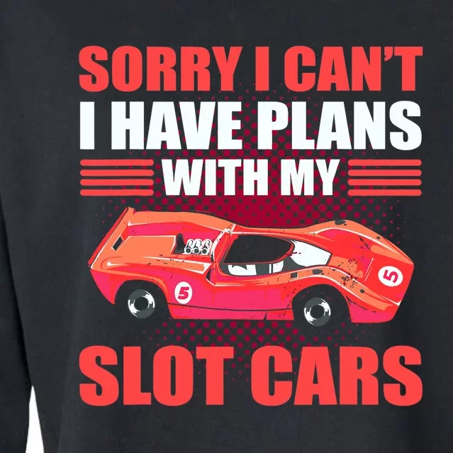 Sorry I Can't I Have Plans With My Slot Cars Slotcar Racing Cropped Pullover Crew