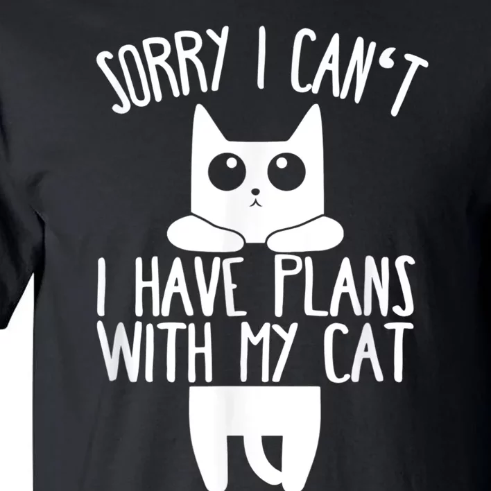 Sorry I Can't I Have Plans With My Cat Gift Tall T-Shirt