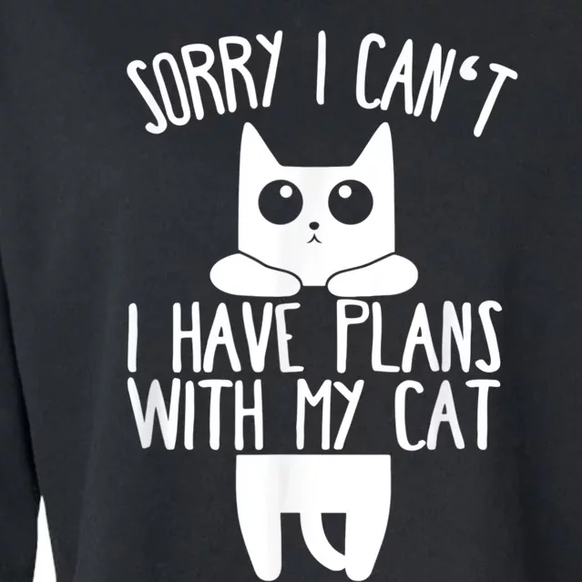 Sorry I Can't I Have Plans With My Cat Gift Cropped Pullover Crew