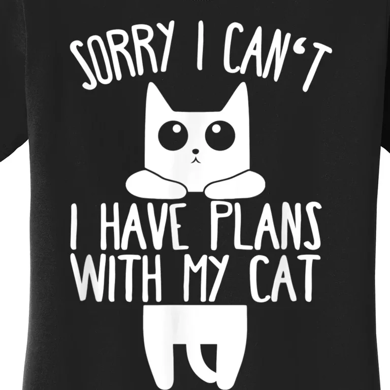 Sorry I Can't I Have Plans With My Cat Gift Women's T-Shirt