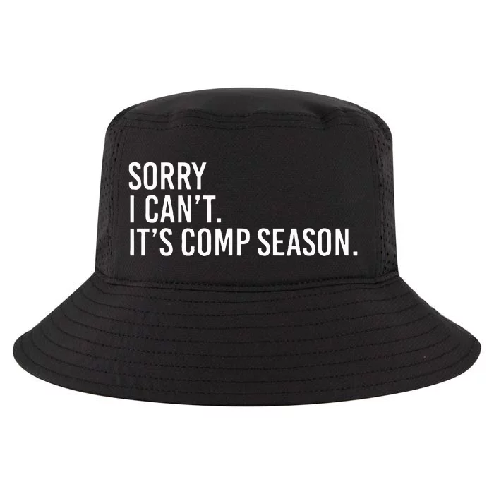 Sorry I CanT ItS Comp Season Cheer Comp Dance Mom Dancing Cool Comfort Performance Bucket Hat