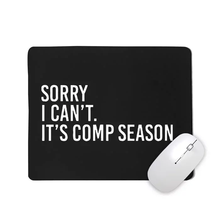 Sorry I CanT ItS Comp Season Cheer Comp Dance Mom Dancing Mousepad