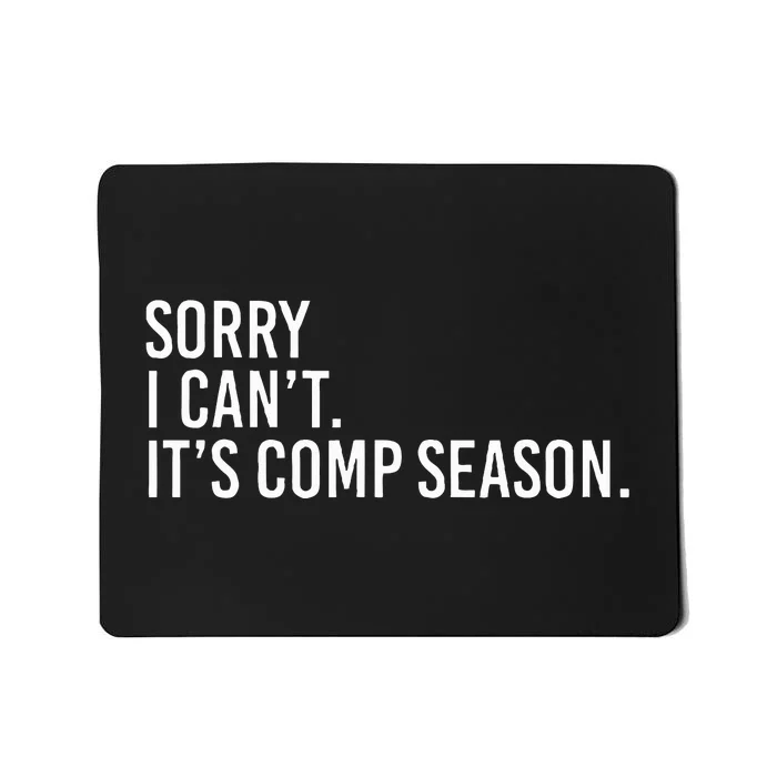 Sorry I CanT ItS Comp Season Cheer Comp Dance Mom Dancing Mousepad