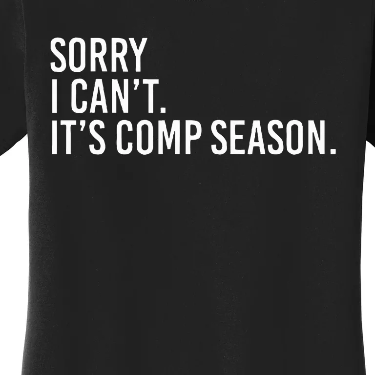 Sorry I CanT ItS Comp Season Cheer Comp Dance Mom Dancing Women's T-Shirt