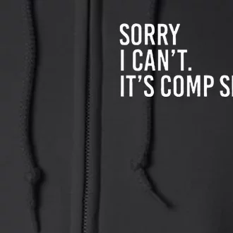 Sorry I CanT ItS Comp Season Cheer Comp Dance Mom Dancing Full Zip Hoodie