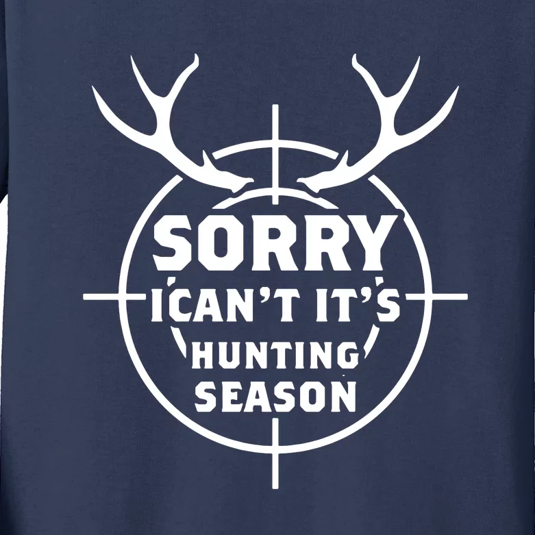 Sorry I Can`t It`s Hunting Season Kids Long Sleeve Shirt