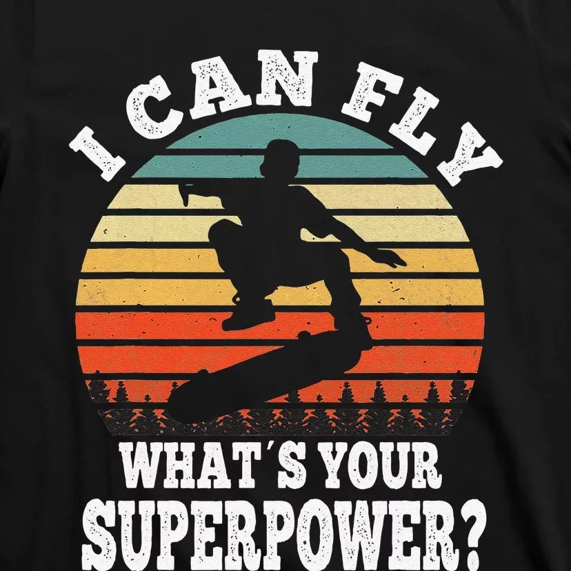 Skateboarding I Can Fly What´s Your Superpower Skateboarder T-Shirt