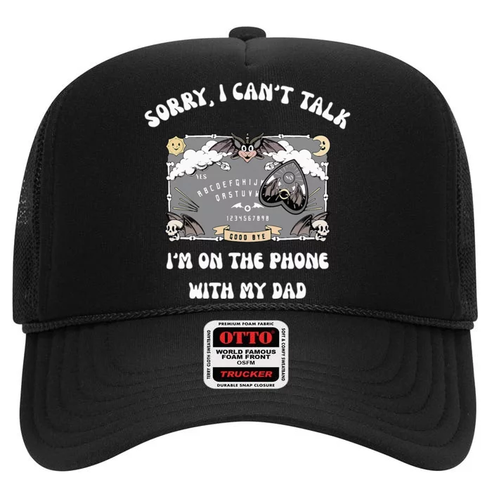 Sorry I CanT Talk IM On The Phone With My Dad Ouija Board High Crown Mesh Trucker Hat