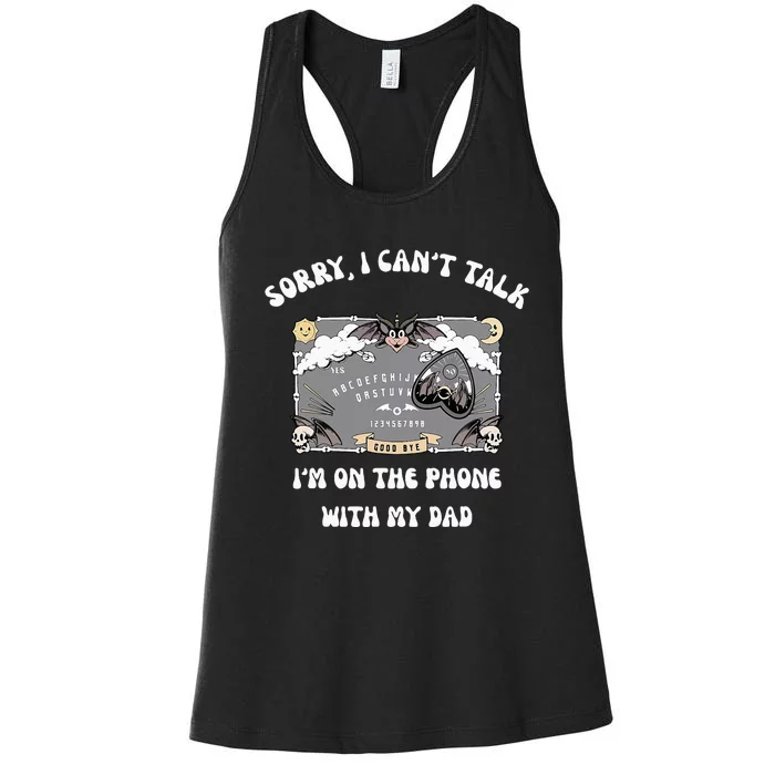 Sorry I CanT Talk IM On The Phone With My Dad Ouija Board Women's Racerback Tank