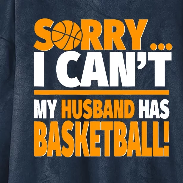 Sorry I Can't My Husband Has Basketball - Basketball Wife Hooded Wearable Blanket