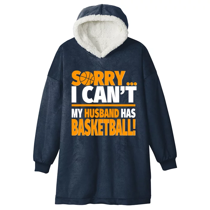 Sorry I Can't My Husband Has Basketball - Basketball Wife Hooded Wearable Blanket