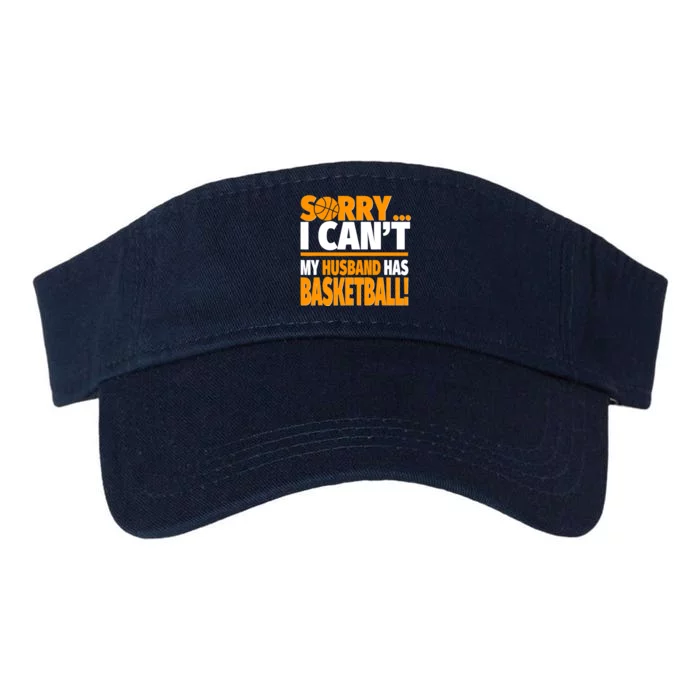 Sorry I Can't My Husband Has Basketball - Basketball Wife Valucap Bio-Washed Visor