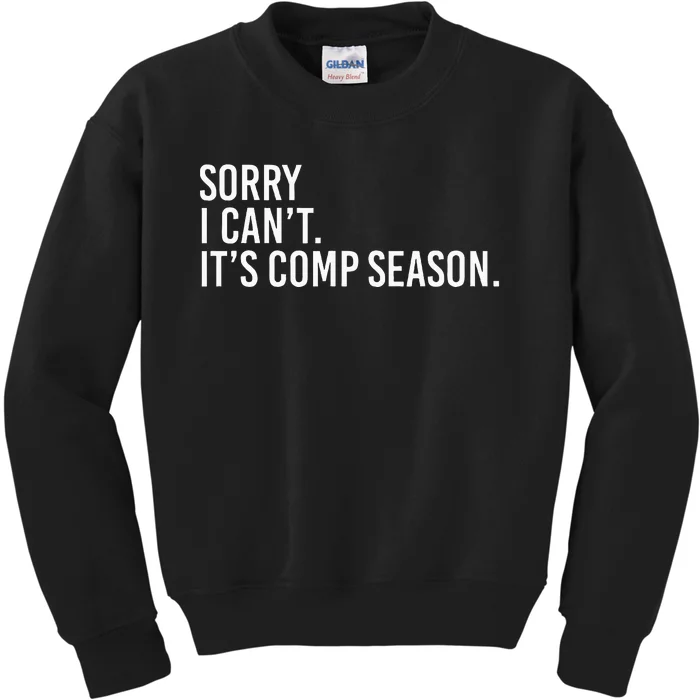 Sorry I CanT ItS Comp Season Cheer Comp Dance Mom Dancing Kids Sweatshirt