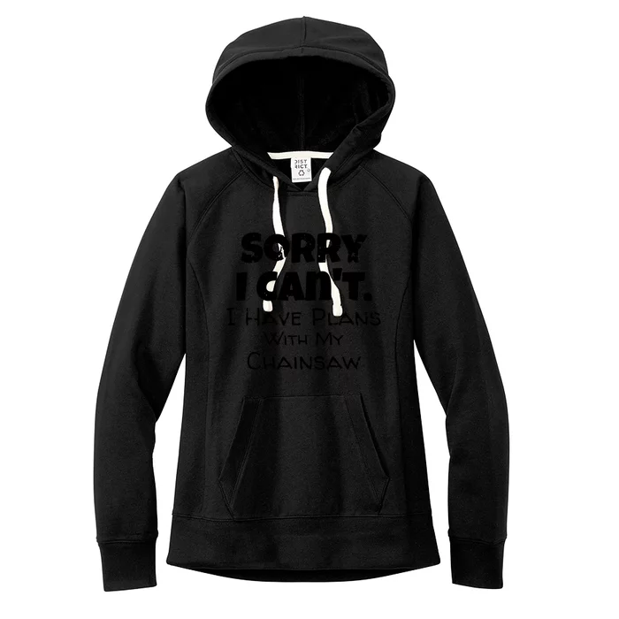 Sorry I Can't, I Have Plans With My Chainsaw Funny Women's Fleece Hoodie