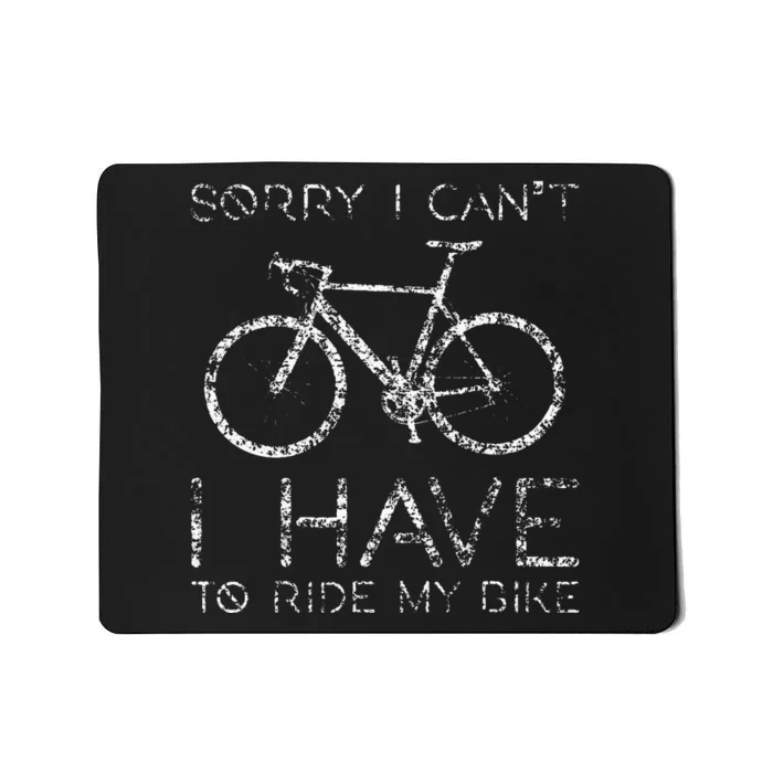 Sorry I Cant I Have To Ride Bike Cycling Cyclist Funny Bike Mousepad