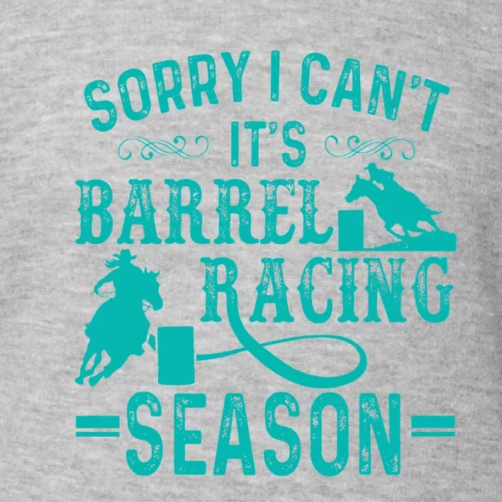 Sorry I CanT ItS Barrel Racing Season Funny Racing Toddler Sweatshirt