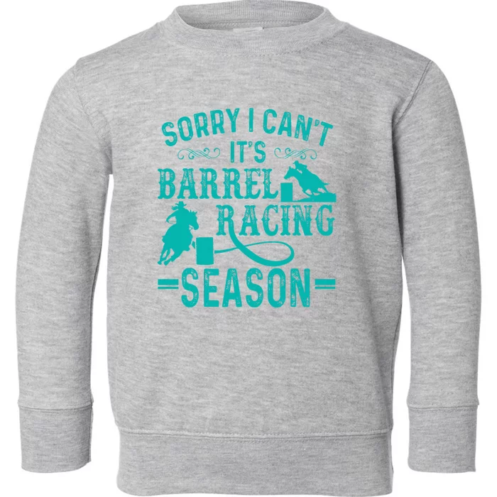 Sorry I CanT ItS Barrel Racing Season Funny Racing Toddler Sweatshirt