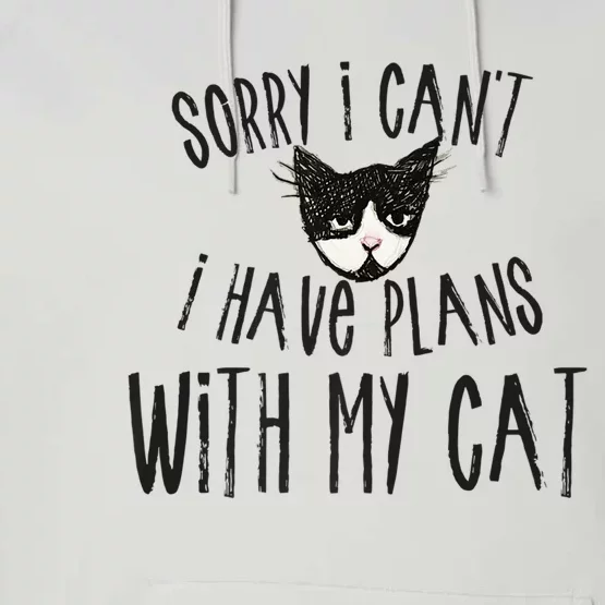 Sorry I Cant I Have Plans With My Cat Gift Performance Fleece Hoodie