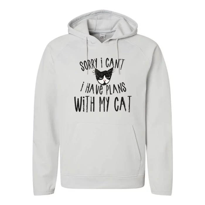 Sorry I Cant I Have Plans With My Cat Gift Performance Fleece Hoodie