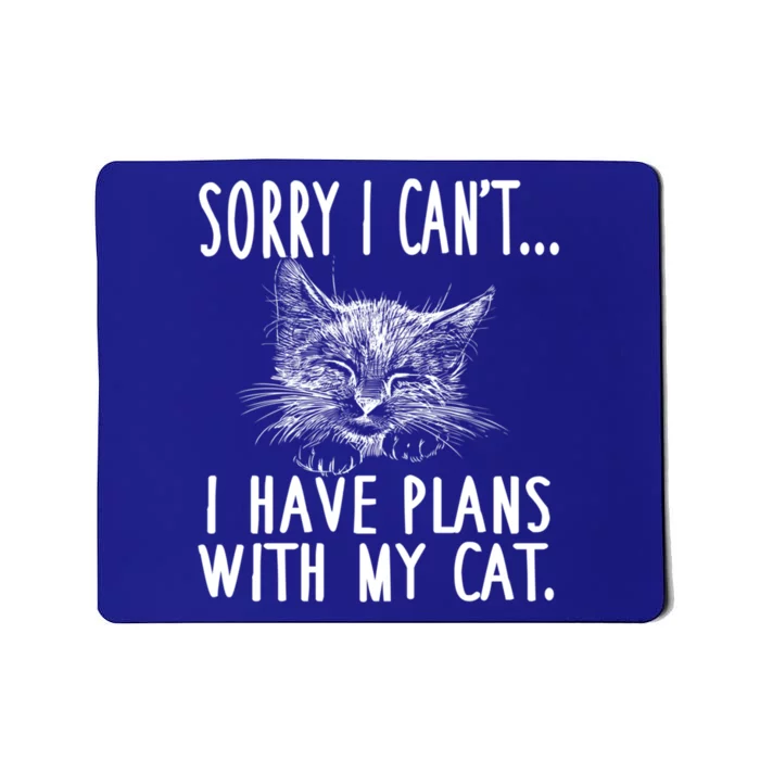 Sorry I Can't I Have Plans With My Cat Cute Cat Gift Mousepad