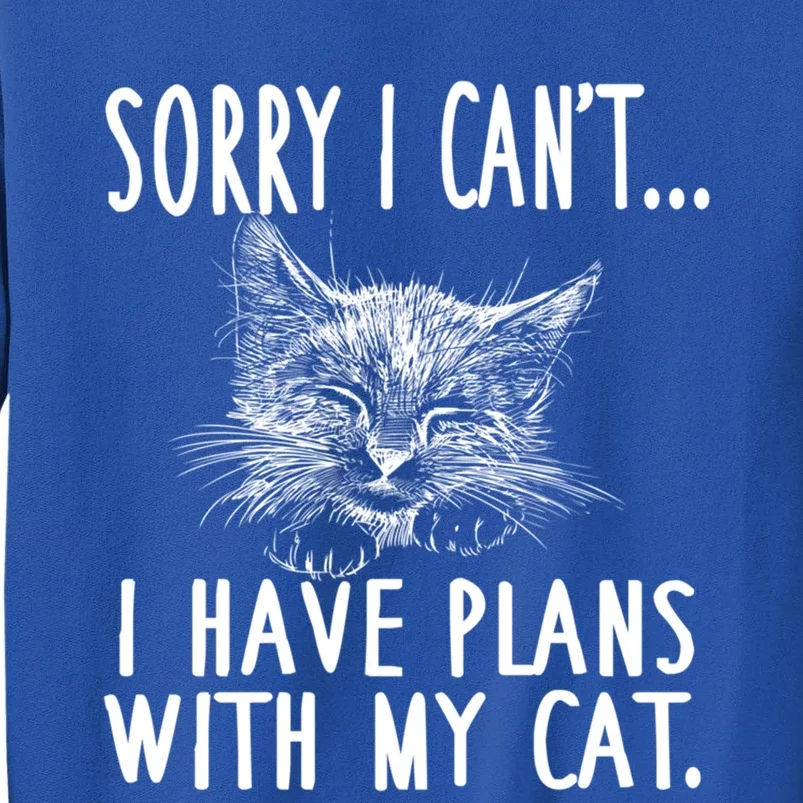 Sorry I Can't I Have Plans With My Cat Cute Cat Gift Tall Sweatshirt