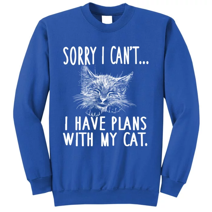 Sorry I Can't I Have Plans With My Cat Cute Cat Gift Tall Sweatshirt