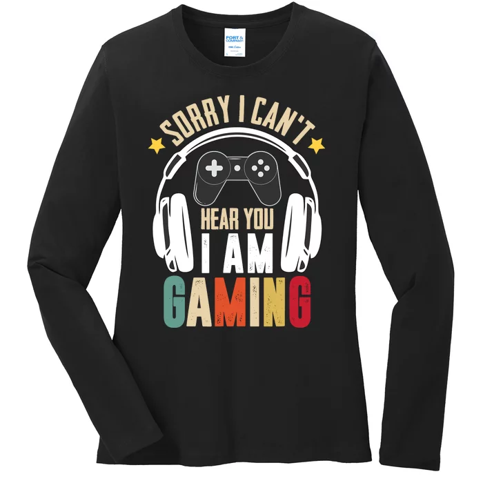 Sorry I CanT Hear You IM Gaming Funny Vintage Gaming Ladies Long Sleeve Shirt