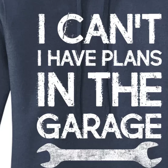 Sorry I Cant I Have Plans In The Garage Mechanic Design Meaningful Gift Women's Pullover Hoodie