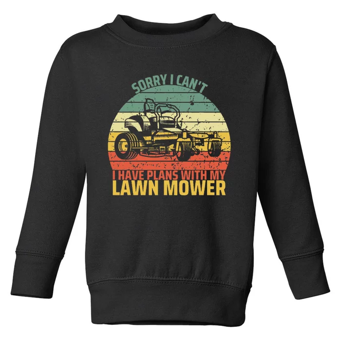 Sorry I CanT I Have Plans With Lawn Mower Cool Lawn Mowing Toddler Sweatshirt