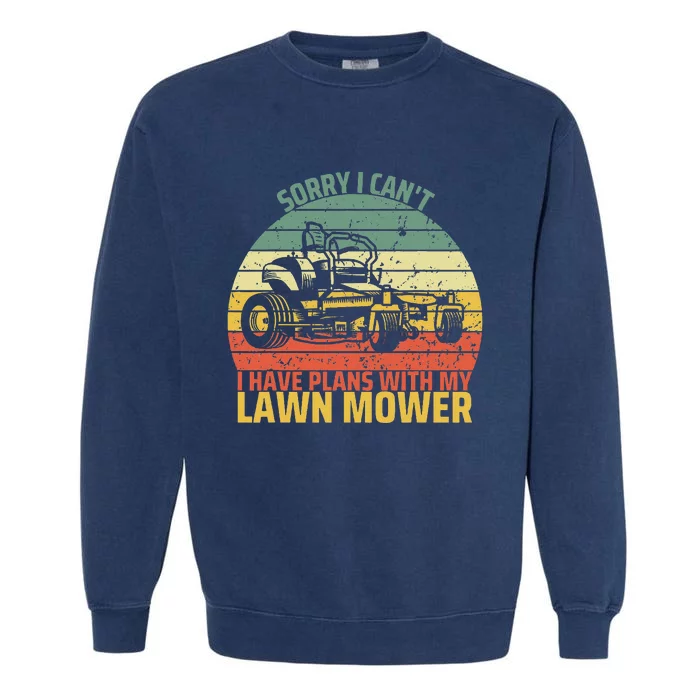 Sorry I CanT I Have Plans With Lawn Mower Cool Lawn Mowing Garment-Dyed Sweatshirt