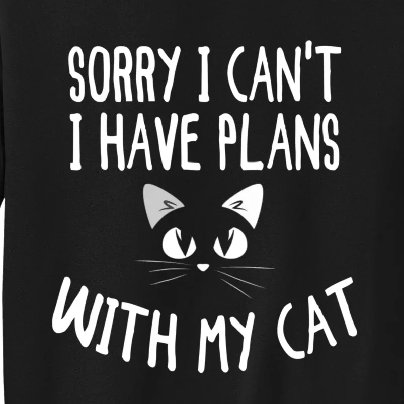 Sorry I CanT I Have Plans With My Cat Lovers Funny Cat Tall Sweatshirt