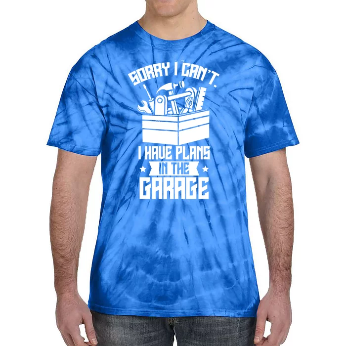 Sorry I Can't I Have Plans In The Garage Hobby Sayings Meaningful Gift Tie-Dye T-Shirt