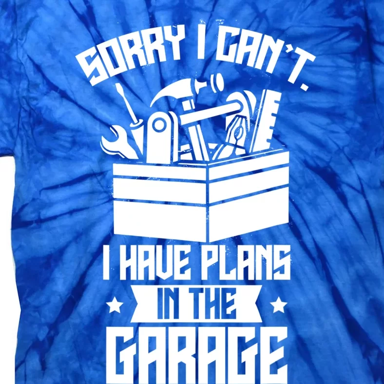 Sorry I Can't I Have Plans In The Garage Hobby Sayings Meaningful Gift Tie-Dye T-Shirt